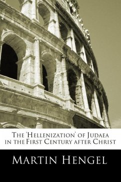 The 'Hellenization' of Judea in the First Century after Christ - Hengel, Martin