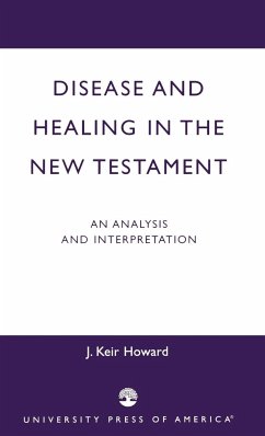 Disease and Healing in the New Testament - Howard, Keir J.