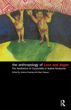 The Anthropology of Love and Anger - Overing, Joanna / Passes, Alan (eds.)