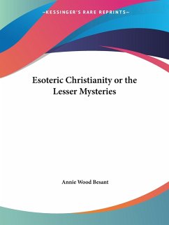 Esoteric Christianity or the Lesser Mysteries - Besant, Annie Wood