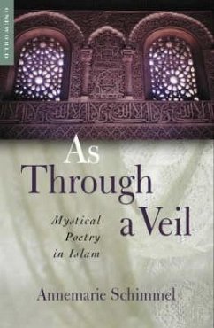 As Through A Veil: Mystical Poetry in Islam - Schimmel, Annemarie