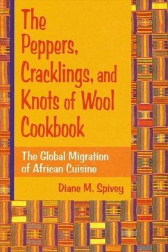 The Peppers, Cracklings, and Knots of Wool Cookbook: The Global Migration of African Cuisine - Spivey, Diane M.