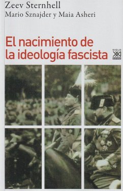 El nacimiento de la ideología fascista - Sternhell, Zeev; Sznajder, Mario; Asheri, Maia; Sznajder, Mario
