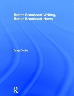 Better Broadcast Writing, Better Broadcast News - Dobbs, Greg