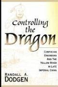 Controlling the Dragon: Confucian Engineers and the Yellow River in Late Imperial China - Dodgen, Randall A.