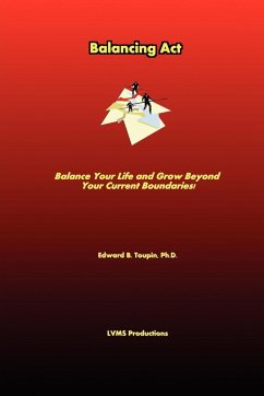 Balancing ACT . Balance Your Life and Grow Beyond Your Current Boundaries! - Toupin PH. D., Edward