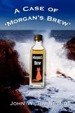 A Case of 'Morgan's Brew' A Case of 'Morgan's Brew'