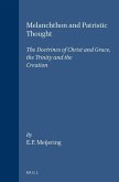 Melanchthon and Patristic Thought: The Doctrines of Christ and Grace, the Trinity and the Creation