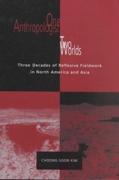 One Anthropologist Two Worlds: Three Decades of Reflexive Fieldwork in North America & - Kim, Choong Soon
