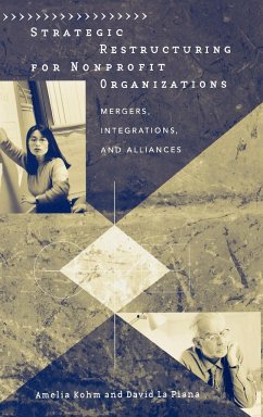 Strategic Restructuring for Nonprofit Organizations - Kohm, Amelia; La Piana, David