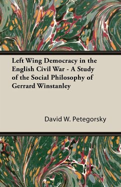 Left Wing Democracy in the English Civil War - A Study of the Social Philosophy of Gerrard Winstanley - Petegorsky, David W.