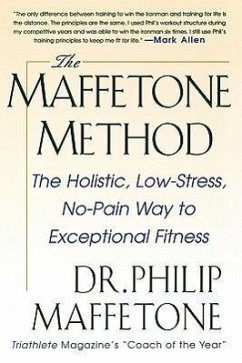 The Maffetone Method: The Holistic, Low-Stress, No-Pain Way to Exceptional Fitness - Maffetone, Philip