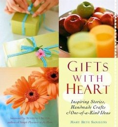 Gifts with Heart: Inspiring Stories, Handmade Crafts and One-Of-A-Kind Ideas - Sammons, Mary Beth