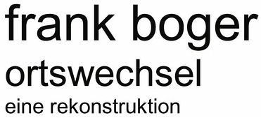 Ortswechsel. Eine Rekonstruktion Ortswechsel. Eine Rekonstruktion