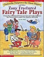 Cinderella Outgrows the Glass Slipper and Other Zany Fractured Fairy Tale Plays - Wolf, Joan M; Wolf, Joan