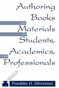 Authoring Books and Materials for Students, Academics, and Professionals - Silverman, Franklin H.; McHugh, Elisabet