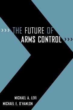 The Future of Arms Control - Levi, Michael A; O'Hanlon, Michael E.