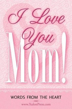 I Love You Mom! - Www Xulonpress Com