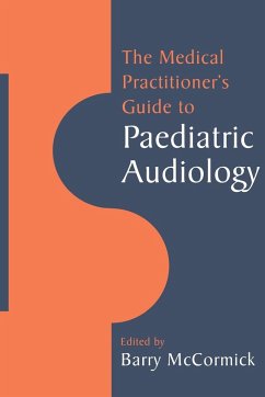 The Medical Practitioner's Guide to Paediatric Audiology - Barry, McCormick