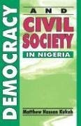 Democracy and Civil Society in Nig - Kukah, Matthew Hassan