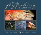 What Fly Fishing Teaches Us