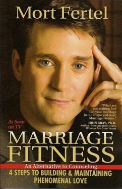 Marriage Fitness: 4 Steps to Building & Maintaining Phenomenal Love - Fertel, Mort