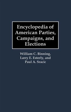 Encyclopedia of American Parties, Campaigns, and Elections - Binning, William C.; Esterly, Larry E.; Sracic, Paul A.