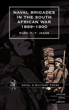 NAVAL BRIGADES IN THE SOUTH AFRICAN WAR 1899-1900 - Jeans, Surg T. T