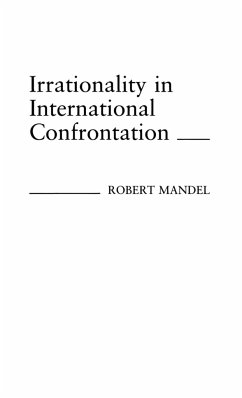 Irrationality in International Confrontation. - Mandel, Robert