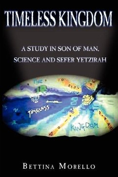 Timeless Kingdom: A Study in Son of Man, Science and Sefer Yetzirah - Morello, Bettina