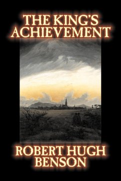 The King's Achievement by Robert Hugh Benson, Fiction, Literary, Christian, Science Fiction - Benson, Robert Hugh