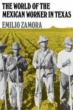 The World of the Mexican Worker in Texas - Zamora, Emilio