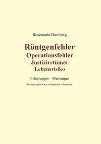 Röntgenfehler, Operationsfehler, Justizirrtümer, Lebensrisiko - Damberg, Rosemarie