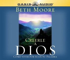 Creerle a Dios (Believing God): Como Vivir Por Fe En Su Palabra = Believing God - Moore, Beth