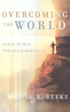 Overcoming the World: Grace to Win the Daily Battle - Beeke, Joel R.
