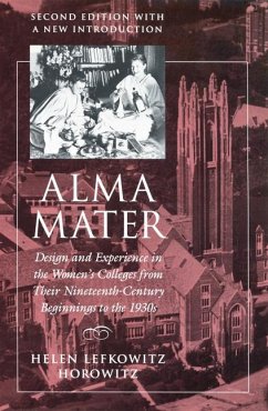 Alma Mater: Design and Experience in the Women's Colleges from Their Nineteenth-Century Beginnings to the 1930s - Horowitz, Helen Lefkowitz