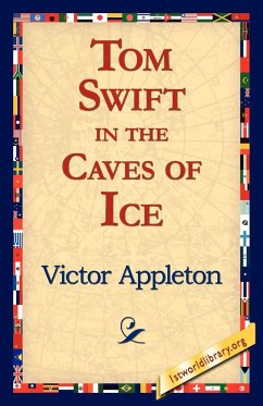 Tom Swift in the Caves of Ice - Appleton, Victor Ii