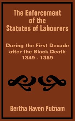 Enforcement of the Statutes of Labourers During the First Decade after the Black Death 1349 - 1359, The - Putnam, Bertha Haven