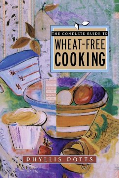The Complete Guide to Wheat-Free Cooking - Potts, Phyllis