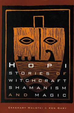 Hopi Stories of Witchcraft, Shamanism, and Magic - Gary, Ken; Malotki, Ekkehart