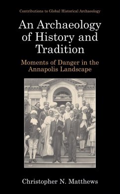An Archaeology of History and Tradition: Moments of Danger in the Annapolis Landscape - Matthews, Christopher N.