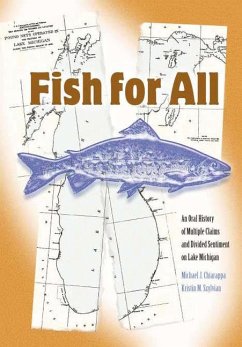 Fish for All: An Oral History of Multiple Claims and Divided Sentiments on Lake Michigan - Chiarappa, Michael J.; Szylvian, Kristin M.