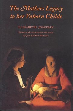 The Mothers Legacy to Her Vnborn Childe - Joselin, Elizabeth