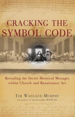 Cracking the Symbol Code: The Heretical Message Within Church and Renaissance Art - Wallace-Murphy, Tim