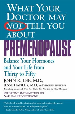 What Your Doctor May Not Tell You about Premenopause - Lee, John R; Hanley, Jesse; Hopkins, Virginia