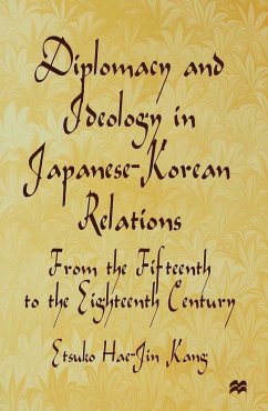 Diplomacy and Ideology in Japanese-Korean Relations: From the Fifteenth to the Eighteenth Century - Kang, E.