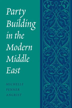 Party Building in the Modern Middle East - Angrist, Michele Penner