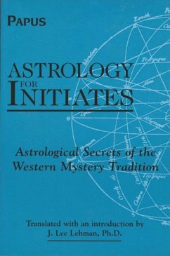 Astrology for Initiates: Astrological Secrets of the Western Mystery Tradition - Papus