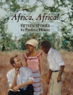 Africa, Africa!: Fifteen Stories - Hunter, Frederic; Frederic, Hunter