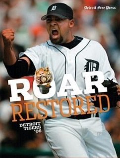 Roar Restored: Detroit Tigers '06 - Detroit Free Press
